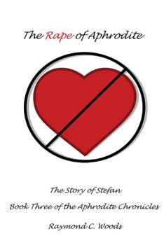 Paperback The Rape of Aphrodite: The Story of Stefan Book Three of the Aphrodite Chronicles Book