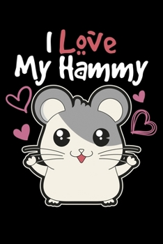 Paperback I Love My Hammy: Love Hamsters I Love My Hammy Fun Lined Notebook Journal Diary 6x9 Book