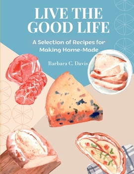 Paperback Live the Good Life: A Selection of Recipes for Making Home-Made Book