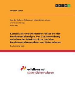 Paperback Kontext als entscheidender Faktor bei der Fundamentalanalyse. Der Zusammenhang zwischen der Marktstruktur und den Fundamentalkennzahlen von Unternehme [German] Book