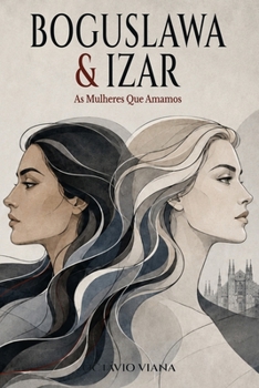 Boguslawa & IZAR: As Mulheres Que Amamos (Portuguese Edition)