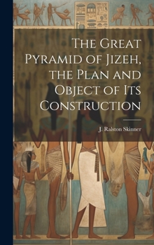 Hardcover The Great Pyramid of Jizeh, the Plan and Object of Its Construction Book
