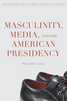 Hardcover Masculinity, Media, and the American Presidency Book
