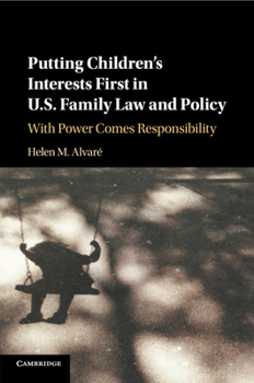 Paperback Putting Children's Interests First in Us Family Law and Policy: With Power Comes Responsibility Book