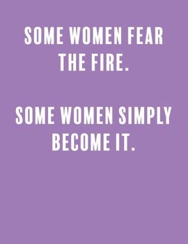 Some women fear the fire.  some women simply become it.: a Lined Boss Lady Girl Journal with Numbered Pages-Great Notebook for Writing down all those Business Ideas!