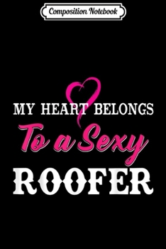 Paperback Composition Notebook: Funny Roofer Wife My Heart Belongs To A Sexy Roofer Roofing Journal/Notebook Blank Lined Ruled 6x9 100 Pages Book