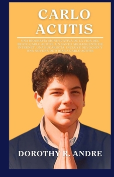 Carlo Acutis: Una biografía significativa de la vida del Beato Carlo Acutis, un santo adolescente de Internet, una eucaristía, inclu