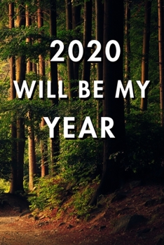 2020 Will Be My Year: 2020 New Year's Resolution, Nice Looking Cover 16, Bucket List Journal, Notebook, Goals Planner, 6x9, 120 pages: Lined Notebook / Journal Gift, Soft Cover, Matte Finish