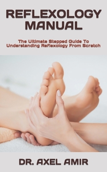 Paperback Reflexology Manual: The Ultimate Stepped Guide To Understanding Reflexology From Scratch Book