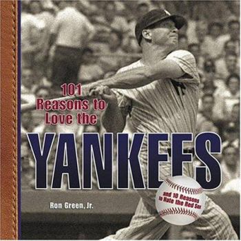 Hardcover 101 Reasons to Love the Yankees: And 10 Reasons to Hate the Red Sox Book