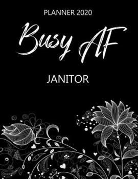 Busy AF Planner 2020 - Janitor: Monthly Spread & Weekly View Calendar Organizer - Agenda & Annual Daily Diary Book
