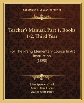 Paperback Teacher's Manual, Part 1, Books 1-2, Third Year: For The Prang Elementary Course In Art Instruction (1898) Book