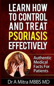 Paperback Learn How to Control & Treat PSORIASIS Effectively: Authentic Medical Facts For Patients Book