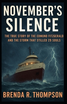 November’s Silence: The True Story of the Edmund Fitzgerald and the Storm That Stilled 29 Souls