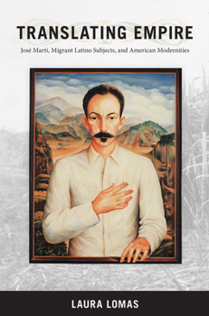 Hardcover Translating Empire: Jose Marti, Migrant Latino Subjects, and American Modernities Book