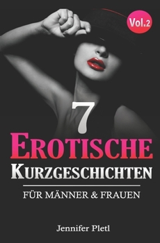 7 Erotische Kurzgeschichten: F?r M?nner & Frauen