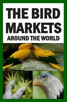 Paperback The Bird Markets Around The World Book