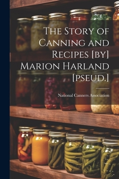 Paperback The Story of Canning and Recipes [by] Marion Harland [pseud.] Book