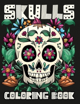 Paperback Skulls Coloring Book: An Stress Relieving Adult Coloring Book filled with detailed Sugar Skulls For Relaxation Book
