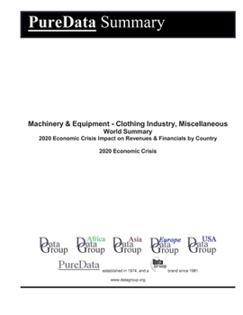 Paperback Machinery & Equipment - Clothing Industry, Miscellaneous World Summary: 2020 Economic Crisis Impact on Revenues & Financials by Country Book