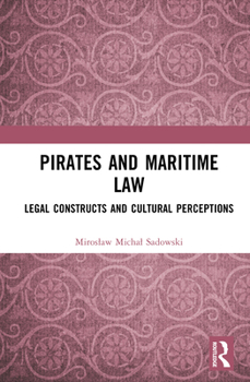 Hardcover Pirates and Maritime Law: Legal Constructs and Cultural Perceptions Book