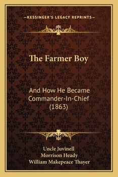 Paperback The Farmer Boy: And How He Became Commander-In-Chief (1863) Book