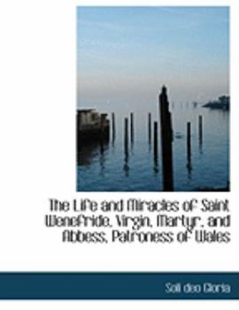 Paperback The Life and Miracles of Saint Wenefride, Virgin, Martyr, and Abbess, Patroness of Wales [Large Print] Book