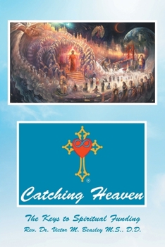 Paperback Catching Heaven: The Keys to Spiritual Funding Book