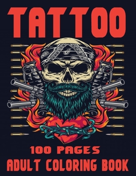 Paperback Tattoo Adult Coloring Book: 100 Pages,50 Tattoos Designes.An Adult Coloring Book with Awesome and Relaxing Beautiful Modern Tattoo Designs for Men Book