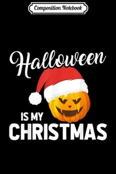 Composition Notebook: Funny Halloween Is My Christmas December  Journal/Notebook Blank Lined Ruled 6x9 100 Pages