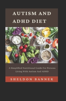 Paperback Autism And ADHD Diet: A Simplified Nutritional Guide For Persons Living With Autism And ADHD Book