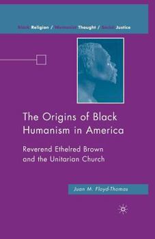 Paperback The Origins of Black Humanism in America: Reverend Ethelred Brown and the Unitarian Church Book