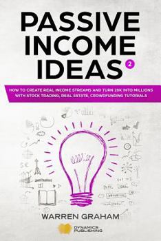 Paperback Passive Income Ideas: How to Create Real Income Streams and Turn 20k Into Millions with Stock Trading, Real Estate, Crowdfunding Tutorials Book