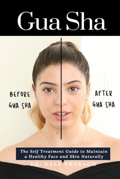 Paperback Gua Sha: The Self Treatment Guide to Maintain a Healthy Face and Skin Naturally Book