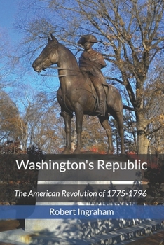 Paperback Washington's Republic: The American Revolution of 1775-1796 Book
