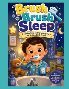 Paperback Brush Brush Sleep: A Fun Bedtime Toothbrushing Story for Healthy Little Smiles Book
