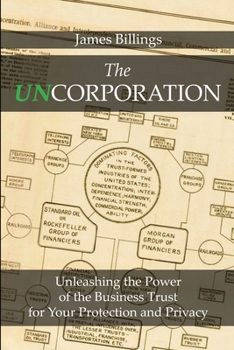 Paperback The Uncorporation: Unleashing the Power of the Business Trust for Your Protection and Privacy Book