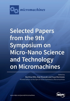 Paperback Selected Papers from the 9th Symposium on Micro-Nano Science and Technology on Micromachines Book