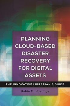 Paperback Planning Cloud-Based Disaster Recovery for Digital Assets: The Innovative Librarian's Guide Book