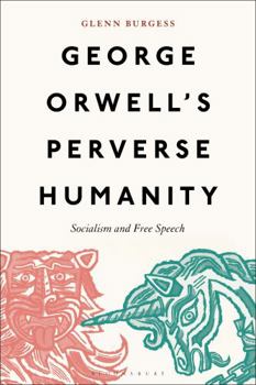 Paperback George Orwell's Perverse Humanity: Socialism and Free Speech Book