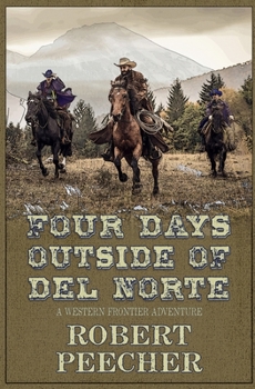 Paperback Four Days Outside of Del Norte: A Western Frontier Adventure Book
