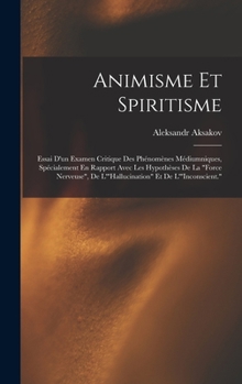 Hardcover Animisme Et Spiritisme: Essai D'un Examen Critique Des Phénomènes Médiumniques, Spécialement En Rapport Avec Les Hypothèses De La "Force Nerve [French] Book