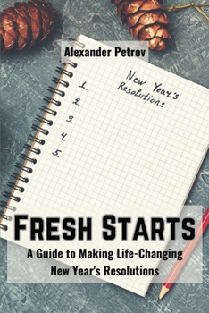 Paperback Fresh Starts: A Guide to Making Life-Changing New Year's Resolutions Book