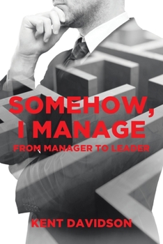 Paperback Somehow, I Manage: From Manager to Leader Book
