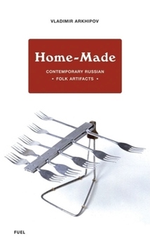 Hardcover Home-Made: Contemporary Russian Folk Artifacts Book