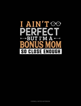 Paperback I Ain't Perfect But I'm A Bonus Mom So Close Enough: Cornell Notes Notebook Book
