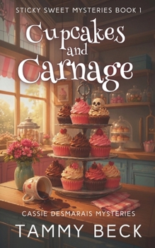 Cupcakes and Carnage: Cassie Desmarais Mysteries (Sticky Sweet Mysteries)