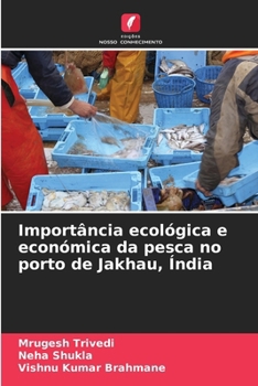 Importância ecológica e económica da pesca no porto de Jakhau, Índia (Portuguese Edition)