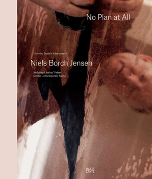 Hardcover Niels Borch Jensen: No Plan at All: How the Danish Printshop of Niels Borch Jensen Redefined Artists' Prints for the Contemporary World Book