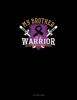 Paperback My Brother Is A Warrior Alzheimer's Awareness: 3 Column Ledger Book